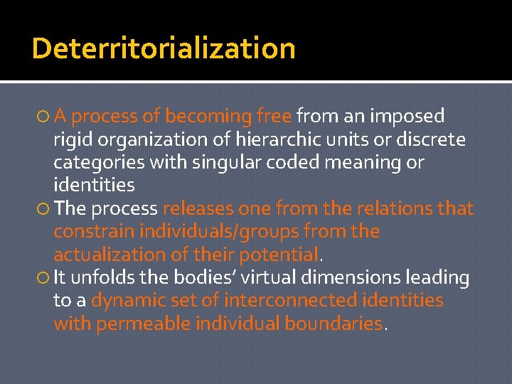 Deterritorialization A process of becoming free from an imposed rigid organization of hierarchic units