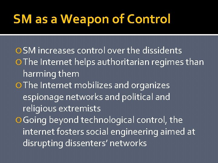 SM as a Weapon of Control SM increases control over the dissidents The Internet