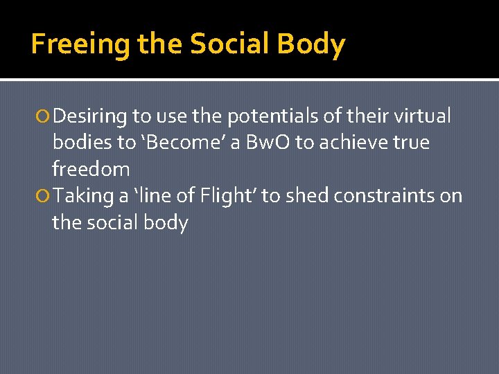 Freeing the Social Body Desiring to use the potentials of their virtual bodies to