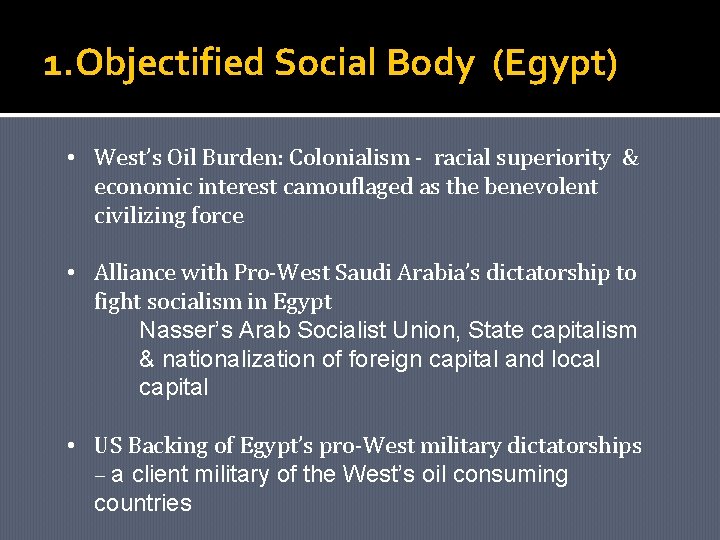 1. Objectified Social Body (Egypt) • West’s Oil Burden: Colonialism - racial superiority &