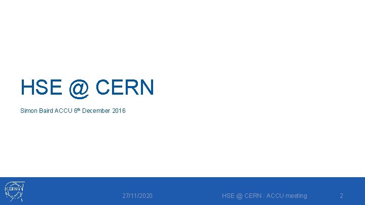 HSE @ CERN Simon Baird ACCU 6 th December 2016 27/11/2020 HSE @ CERN