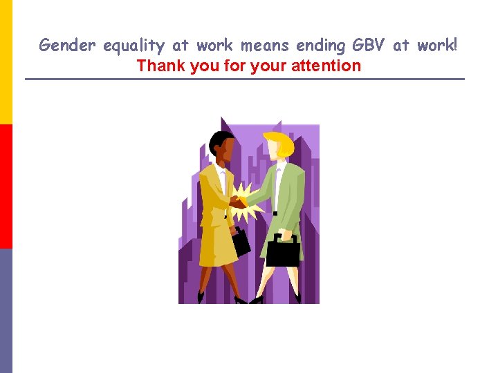 Gender equality at work means ending GBV at work! Thank you for your attention