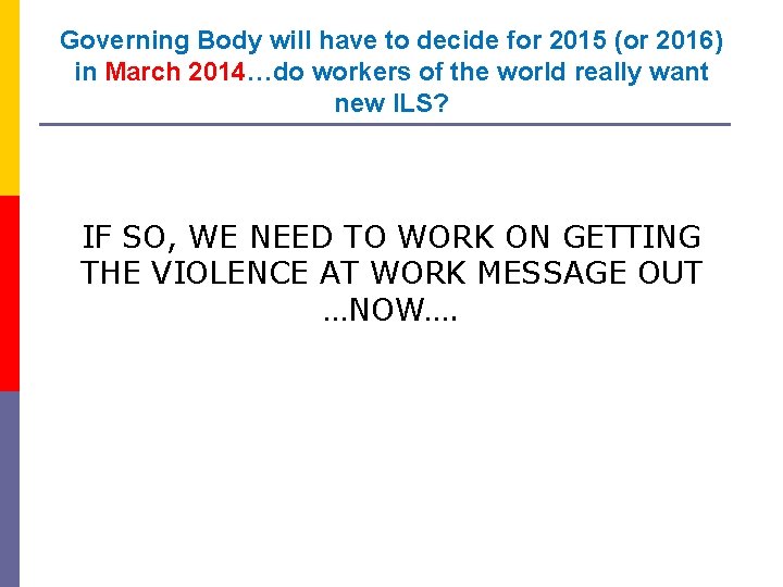 Governing Body will have to decide for 2015 (or 2016) in March 2014…do workers