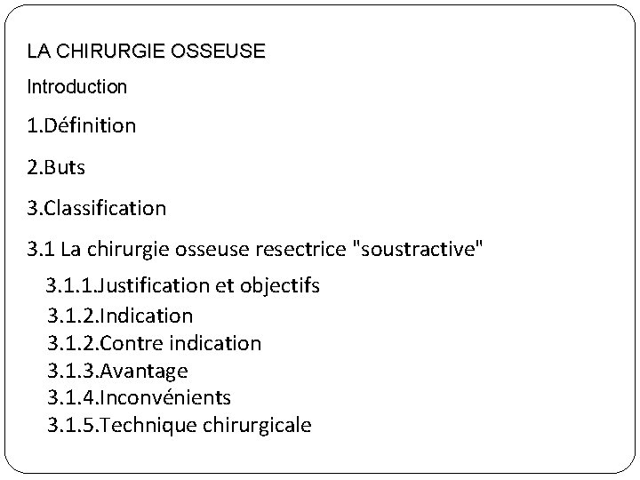 LA CHIRURGIE OSSEUSE Introduction 1. Définition 2. Buts 3. Classification 3. 1 La chirurgie