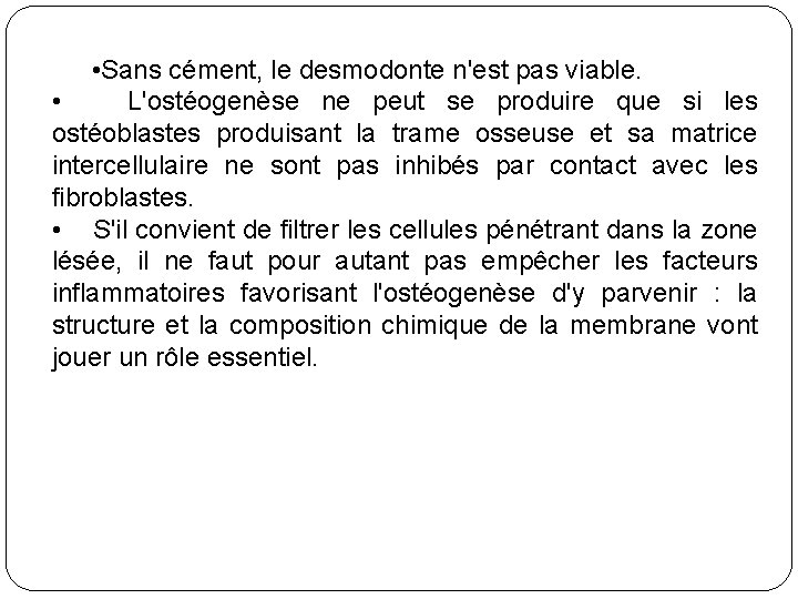  • Sans cément, le desmodonte n'est pas viable. • L'ostéogenèse ne peut se