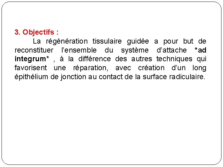 3. Objectifs : La régénération tissulaire guidée a pour but de reconstituer l’ensemble du
