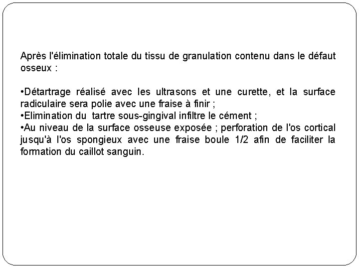 Après l'élimination totale du tissu de granulation contenu dans le défaut osseux : •