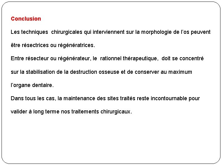 Conclusion Les techniques chirurgicales qui interviennent sur la morphologie de l’os peuvent être résectrices