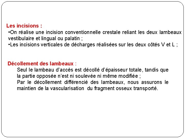  Les incisions : • On réalise une incision conventionnelle crestale reliant les deux