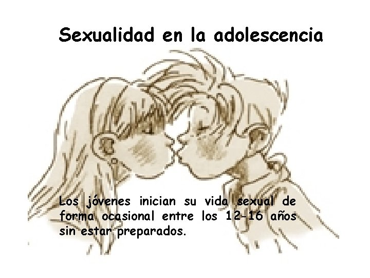 Sexualidad en la adolescencia Los jóvenes inician su vida sexual de forma ocasional entre