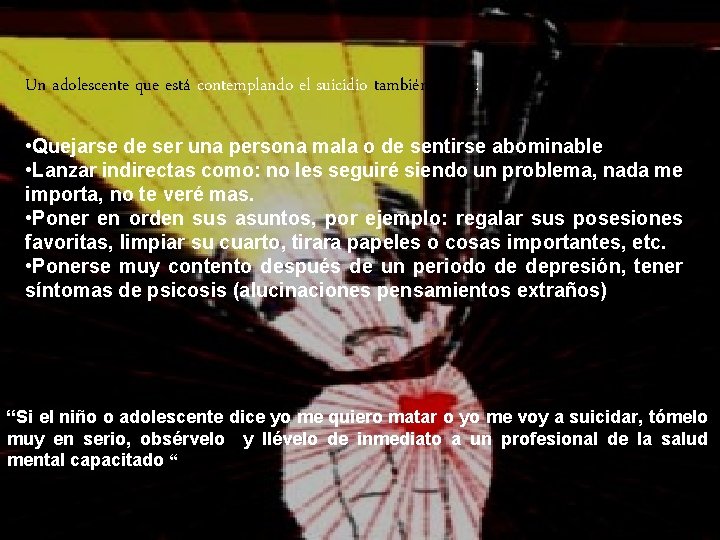 Un adolescente que está contemplando el suicidio también puede: • Quejarse de ser una