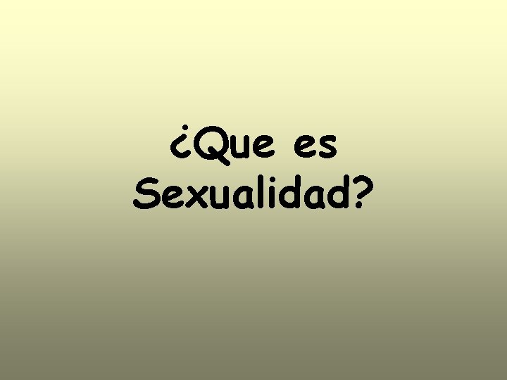 ¿Que es Sexualidad? 