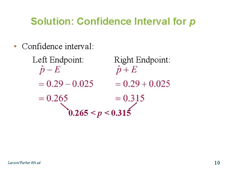 Solution: Confidence Interval for p • Confidence interval: Left Endpoint: Right Endpoint: 0. 265