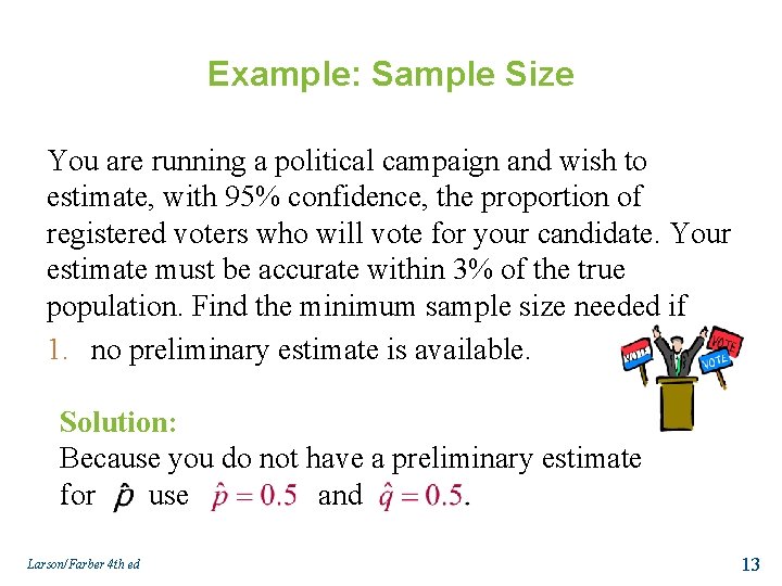 Example: Sample Size You are running a political campaign and wish to estimate, with