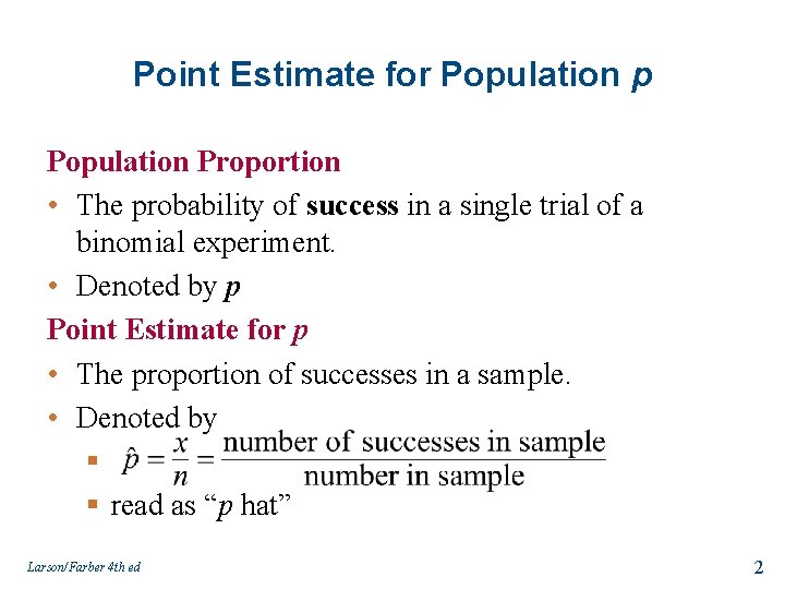 Point Estimate for Population p Population Proportion • The probability of success in a