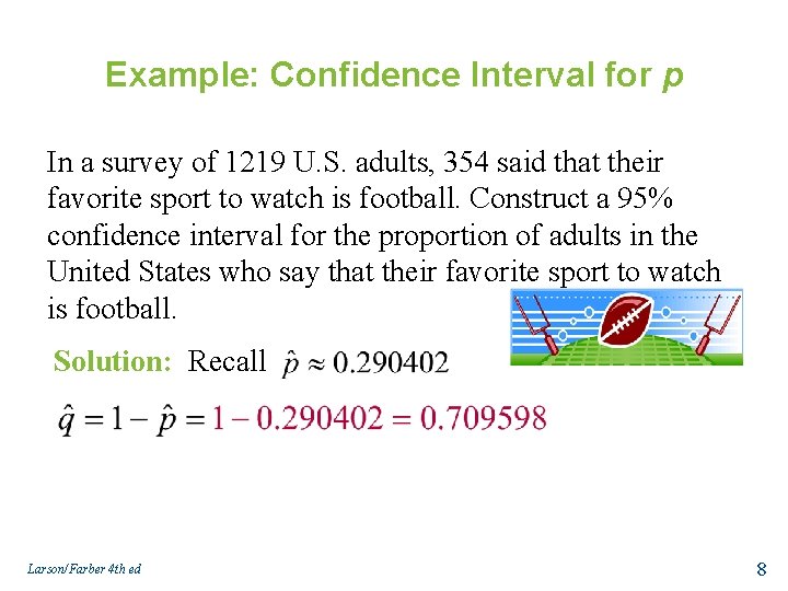 Example: Confidence Interval for p In a survey of 1219 U. S. adults, 354