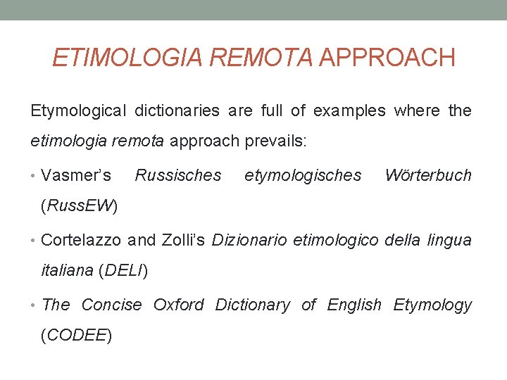 ETIMOLOGIA REMOTA APPROACH Etymological dictionaries are full of examples where the etimologia remota approach