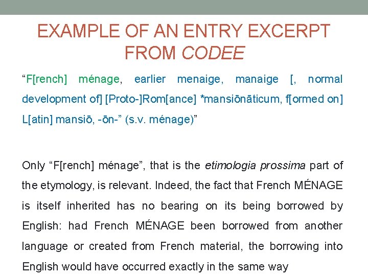 EXAMPLE OF AN ENTRY EXCERPT FROM CODEE “F[rench] ménage, earlier menaige, manaige [, normal