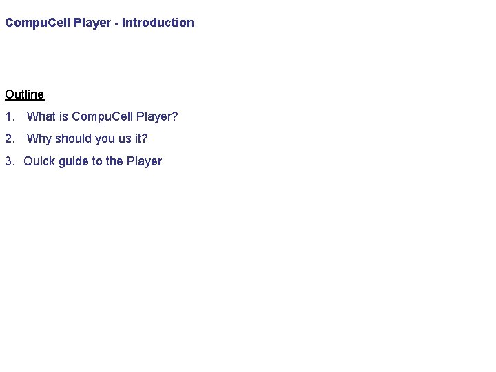 Compu. Cell Player - Introduction Outline 1. What is Compu. Cell Player? 2. Why