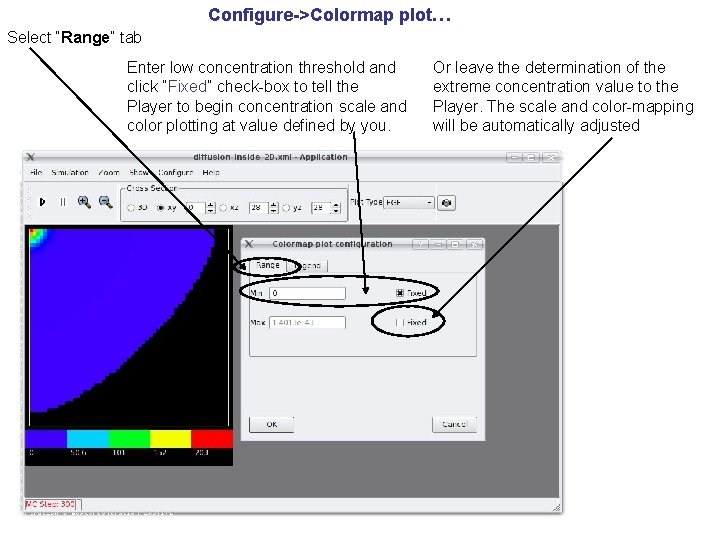 Configure->Colormap plot… Select “Range” tab Enter low concentration threshold and click “Fixed” check-box to