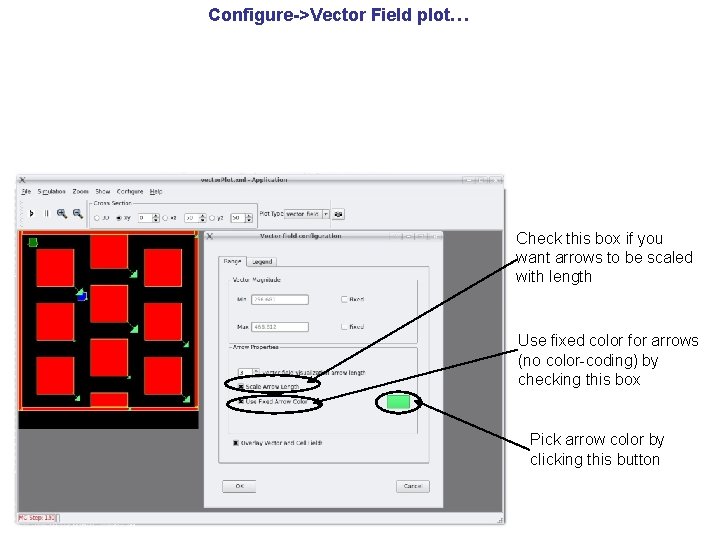 Configure->Vector Field plot… Check this box if you want arrows to be scaled with