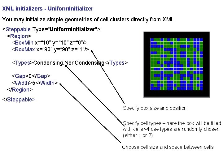 XML initializers - Uniform. Initializer You may initialize simple geometries of cell clusters directly