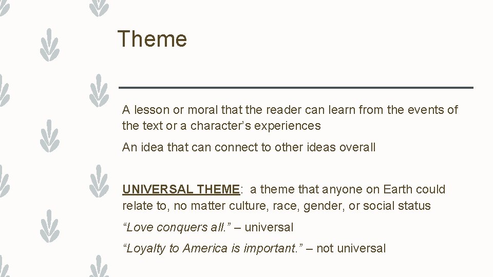 Theme A lesson or moral that the reader can learn from the events of