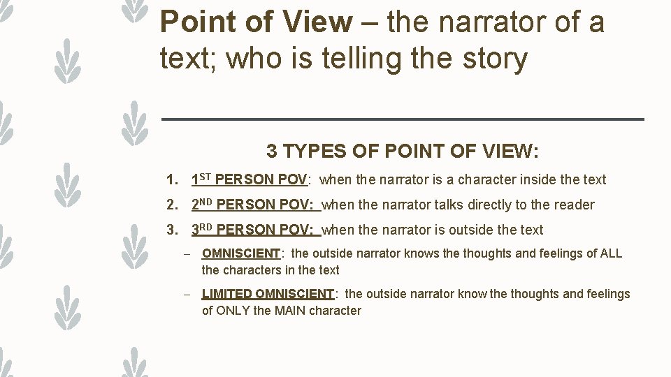 Point of View – the narrator of a text; who is telling the story