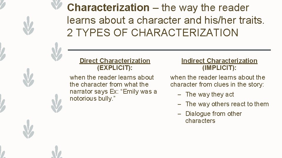 Characterization – the way the reader learns about a character and his/her traits. 2