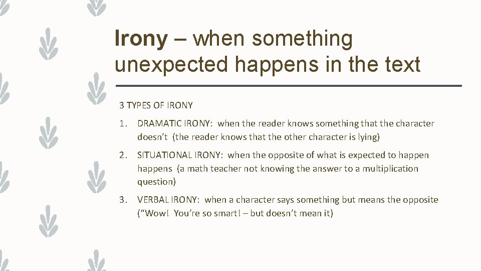 Irony – when something unexpected happens in the text 3 TYPES OF IRONY 1.