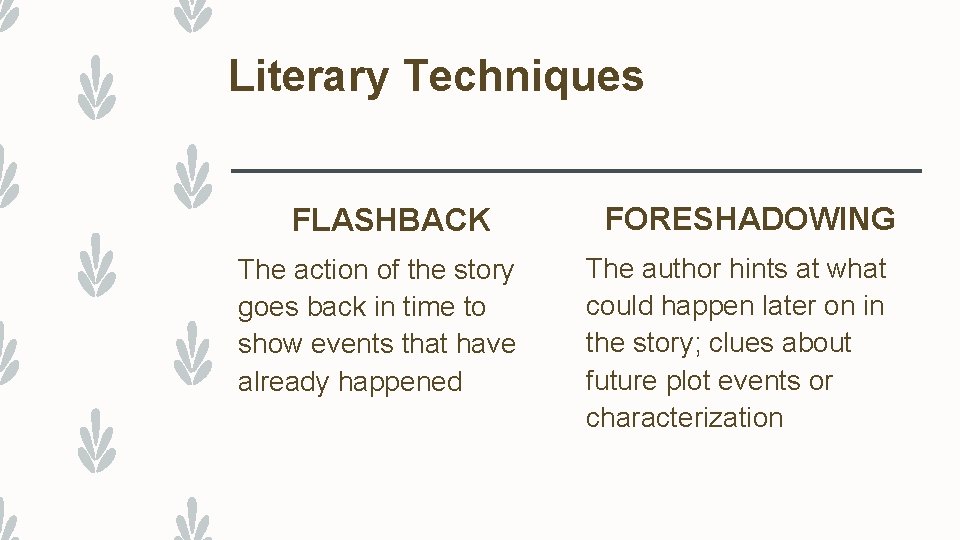 Literary Techniques FLASHBACK The action of the story goes back in time to show