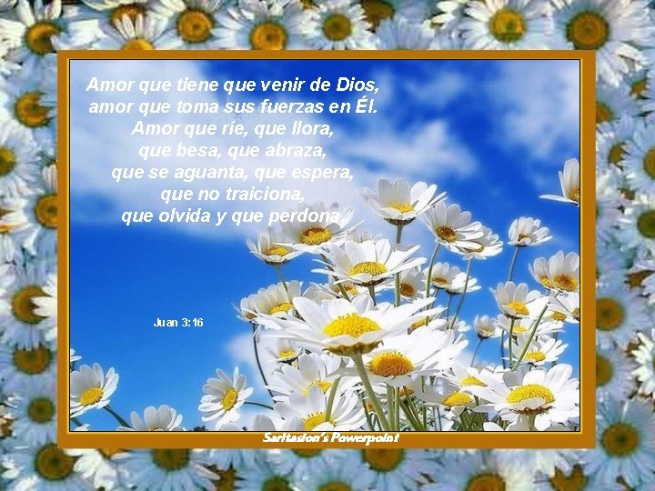 Amor que tiene que venir de Dios, amor que toma sus fuerzas en Él.