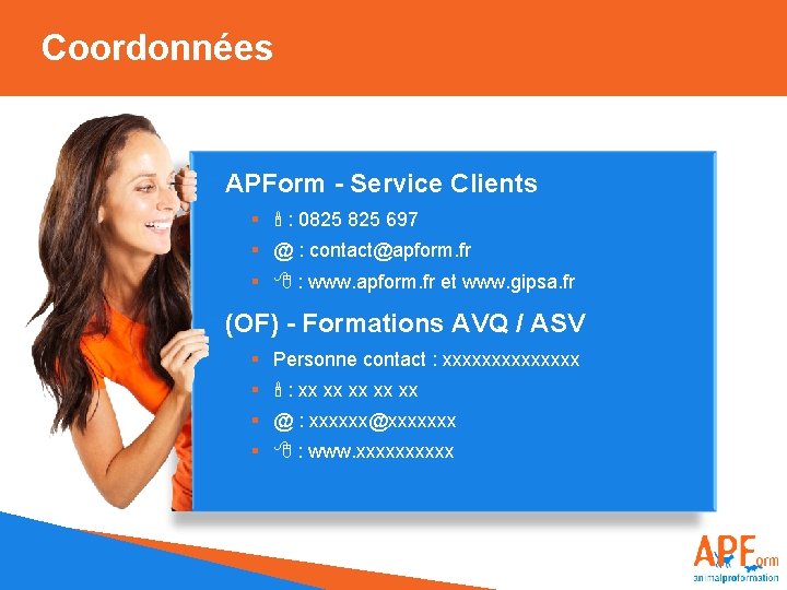 Coordonnées APForm - Service Clients § : 0825 697 § @ : contact@apform. fr