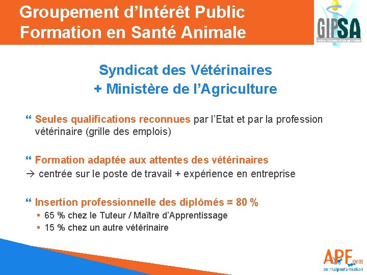 Groupement d’Intérêt Public Formation en Santé Animale Syndicat des Vétérinaires + Ministère de l’Agriculture