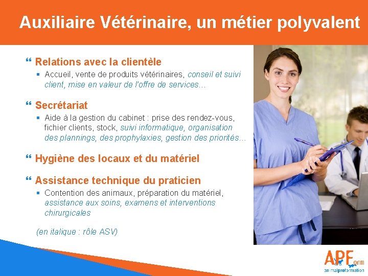 Auxiliaire Vétérinaire, un métier polyvalent Relations avec la clientèle § Accueil, vente de produits