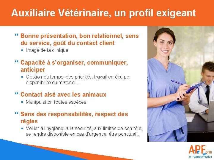 Auxiliaire Vétérinaire, un profil exigeant Bonne présentation, bon relationnel, sens du service, goût du