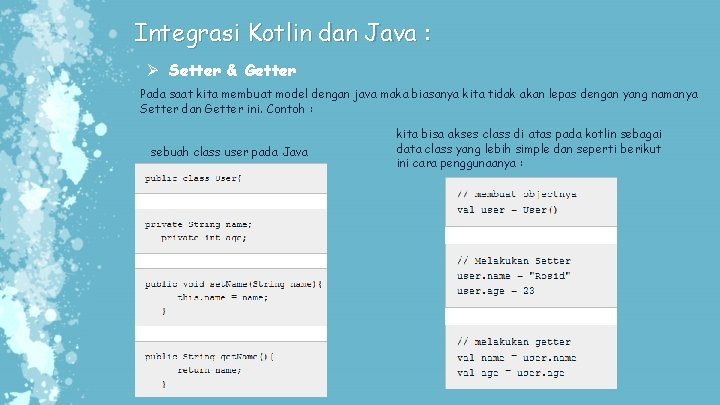 Integrasi Kotlin dan Java : Ø Setter & Getter Pada saat kita membuat model