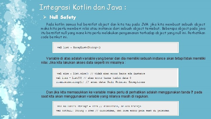 Integrasi Kotlin dan Java : Ø Null Safety Pada kotlin semua hal bersifat object Integrasi Kotlin dan Java : Ø Null Safety Pada kotlin semua hal bersifat object