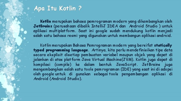 Apa Itu Kotlin ? Kotlin merupakan bahasa pemrograman modern yang dikembangkan oleh Jet. Brains