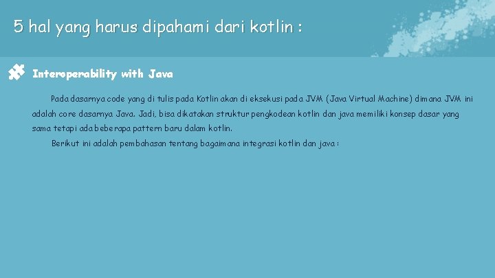 5 hal yang harus dipahami dari kotlin : Interoperability with Java Pada dasarnya code