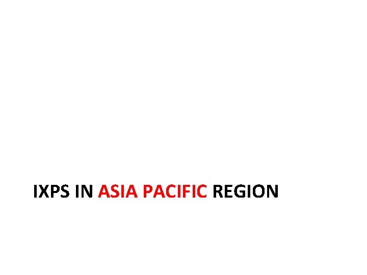 IXPS IN ASIA PACIFIC REGION 