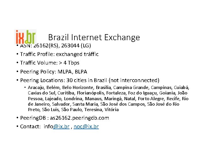 Brazil Internet Exchange • ASN: 26162(RS), 263044 (LG) • Traffic Profile: exchanged tráffic •
