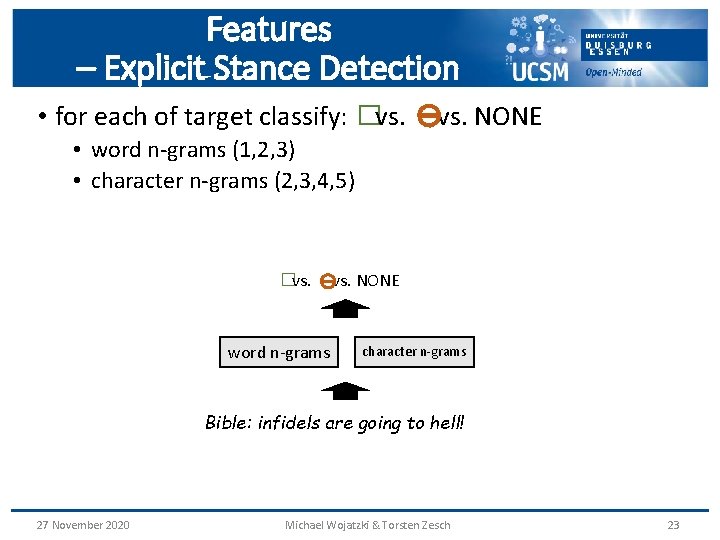 Features – Explicit Stance Detection ⊖ • for each of target classify: � vs.