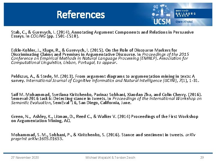 References Stab, C. , & Gurevych, I. (2014). Annotating Argument Components and Relations in