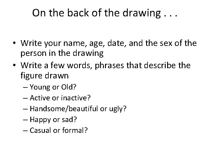 On the back of the drawing. . . • Write your name, age, date,