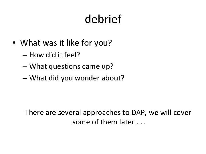 debrief • What was it like for you? – How did it feel? –