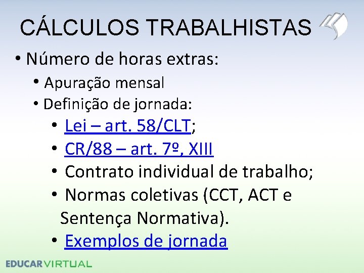 CÁLCULOS TRABALHISTAS • Número de horas extras: • Apuração mensal • Definição de jornada: