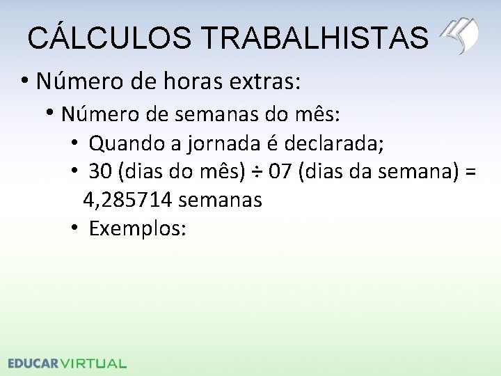 CÁLCULOS TRABALHISTAS • Número de horas extras: • Número de semanas do mês: •