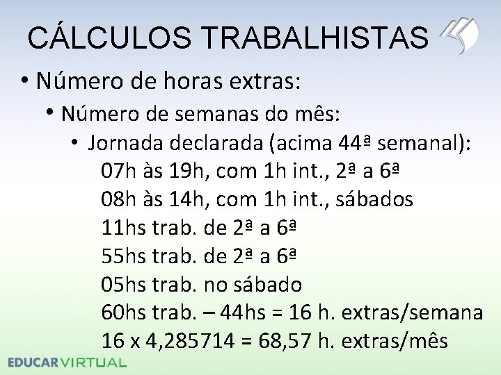 CÁLCULOS TRABALHISTAS • Número de horas extras: • Número de semanas do mês: •