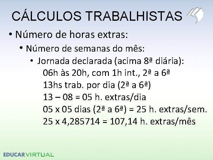 CÁLCULOS TRABALHISTAS • Número de horas extras: • Número de semanas do mês: •